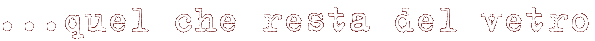...quel che resta del vetro